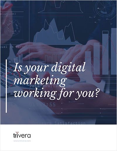 Is your digital marketing working for you? - Trivera whitepaper